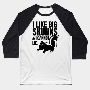 I Like Big Skunks and I Cannot Lie Baseball T-Shirt